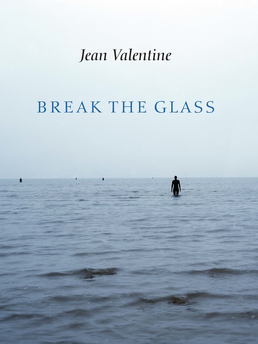 Title details for Break the Glass by Jean Valentine - Available